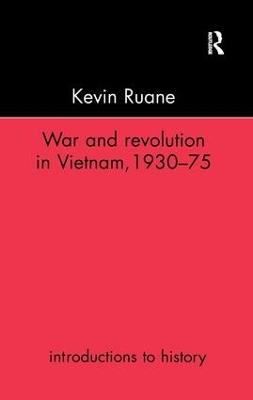 War and Revolution in Vietnam - Kevin Ruane - cover