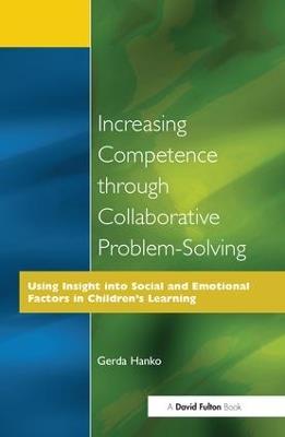 Increasing Competence Through Collaborative Problem-Solving: Using Insight Into Social and Emotional Factors in Children's Learning - Gerda Hanko - cover