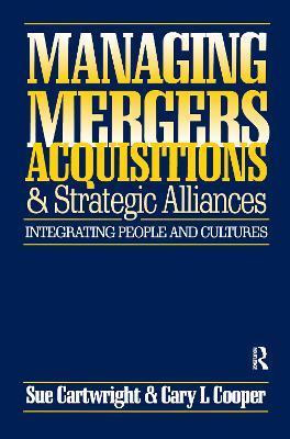 Managing Mergers Acquisitions and Strategic Alliances - Sue Cartwright,Cary L. Cooper - cover
