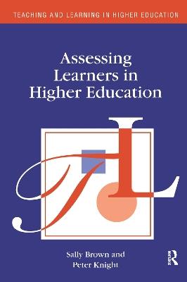Assessing Learners in Higher Education - Sally Brown,Peter Knight - cover