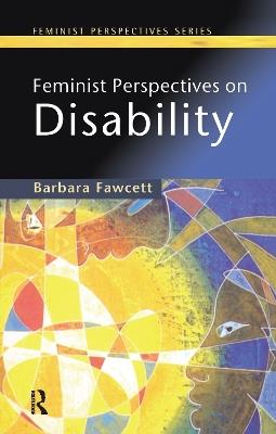 Feminist Perspectives on Disability - Barbara Fawcett - cover