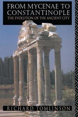 From Mycenae to Constantinople: The Evolution of the Ancient City - Richard A Tomlinson,Richard A. Tomlinson - cover