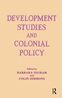 Development Studies and Colonial Policy - Barbara Ingham,Colin Simmons - cover