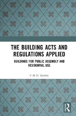 The Building Acts and Regulations Applied: Buildings for Public Assembly and Residential Use - C.M.H. Barritt - cover