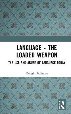 Language - The Loaded Weapon: The Use and Abuse of Language Today - Dwight Bolinger - cover