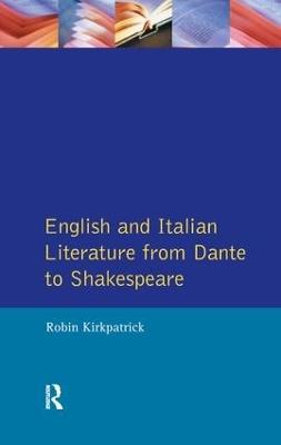 English and Italian Literature From Dante to Shakespeare: A Study of Source, Analogue and Divergence - Robin Kirkpatrick - cover