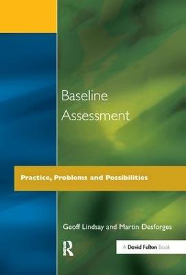Baseline Assessment: Practice, Problems and Possibilities - Geoff Lindsay,Martin Desforges - cover