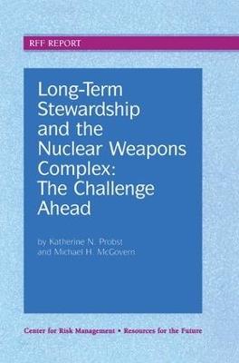 Long-Term Stewardship and the Nuclear Weapons Complex: The Challenge Ahead - Katherine N. Probst,Michael H. McGovern - cover