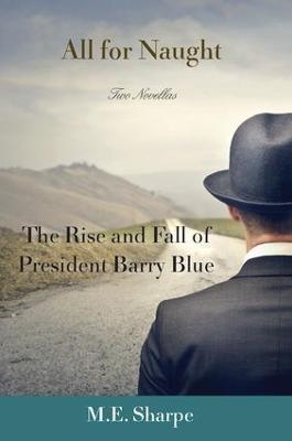 All for Naught: The Rise and Fall of President Barry Blue: Two Novellas - M. E. Sharpe - cover