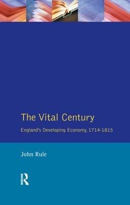 The Vital Century: England's Economy 1714-1815 - John Rule - cover