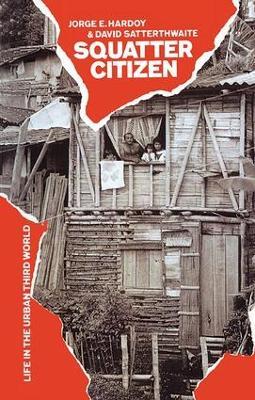 Squatter Citizen: Life in the Urban Third World - Jorge E. Hardoy,David Satterthwaite - cover