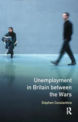 Unemployment in Britain Between the Wars - Stephen Constantine - cover