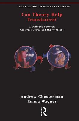 Can Theory Help Translators?: A Dialogue Between the Ivory Tower and the Wordface - Andrew Chesterman,Emma Wagner - cover