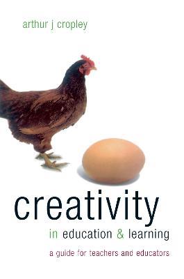 Creativity in Education and Learning: A Guide for Teachers and Educators - Arthur Cropley - cover