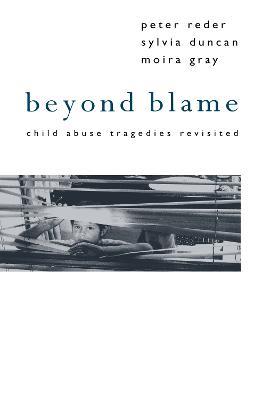 Beyond Blame: Child Abuse Tragedies Revisited - Peter Reder,Sylvia Duncan,Moira Gray - cover
