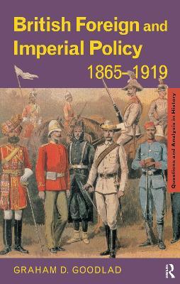 British Foreign and Imperial Policy 1865-1919 - Graham Goodlad - cover