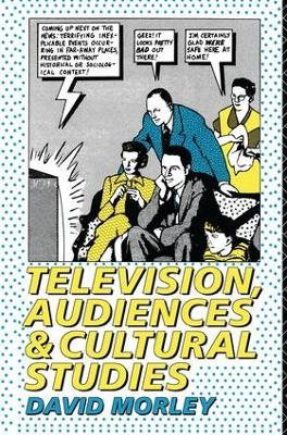 Television, Audiences and Cultural Studies - David Morley - cover