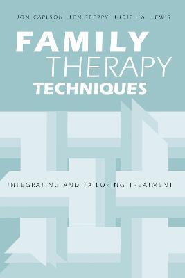 Family Therapy Techniques: Integrating and Tailoring Treatment - Jon Carlson,Len Sperry,Judith A. Lewis - cover