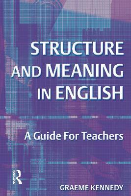Structure and Meaning in English: A Guide for Teachers - Graeme Kennedy - cover