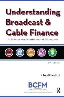 Understanding Broadcast and Cable Finance: A Primer for the Nonfinancial Managers - cover