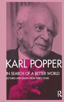 In Search of a Better World: Lectures and Essays from Thirty Years - Karl Popper - cover