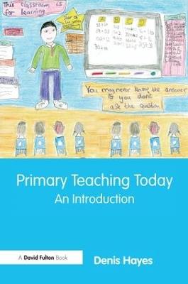 Primary Teaching Today: An Introduction - Denis Hayes - cover
