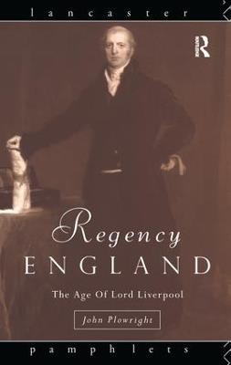 Regency England: The Age of Lord Liverpool - John Plowright - cover