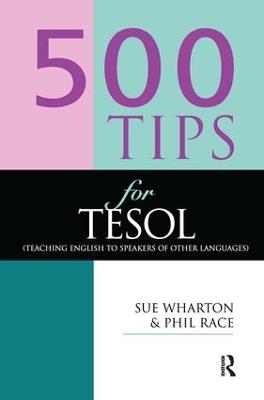 500 Tips for TESOL Teachers - Phil Race,Wharton, Sue - cover