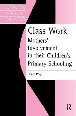 Class Work: Mothers' Involvement In Their Children's Primary Schooling - cover