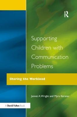 Supporting Children with Communication Problems: Sharing the Workload - Myra Kersner,Jannet A. Wright - cover