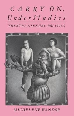Carry on Understudies: Theatre and Sexual Politics - Michelene Wandor - cover