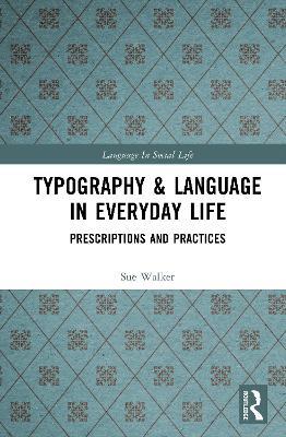 Typography & Language in Everyday Life: Prescriptions and Practices - Sue Walker - cover