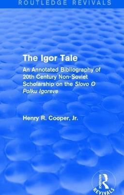 The Igor Tale: An Annotated Bibliography of 20th Century Non-Soviet Scholarship on the Slovo O Polku Igoreve - Henry R. Cooper, Jr. - cover