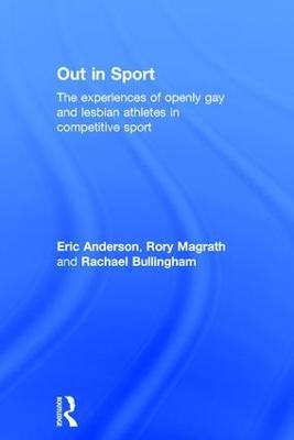 Out in Sport: The experiences of openly gay and lesbian athletes in competitive sport - Eric Anderson,Rory Magrath,Rachael Bullingham - cover