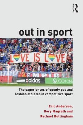 Out in Sport: The experiences of openly gay and lesbian athletes in competitive sport - Eric Anderson,Rory Magrath,Rachael Bullingham - cover