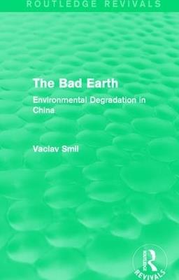 The Bad Earth: Environmental Degradation in China - Vaclav Smil - cover