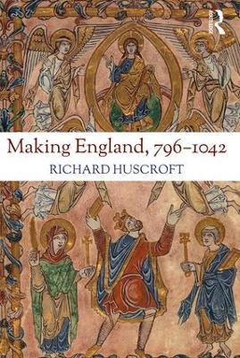 Making England, 796-1042 - Richard Huscroft - cover