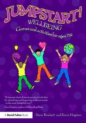 Jumpstart! Wellbeing: Games and activities for ages 7-14 - Steve Bowkett,Kevin Hogston - cover