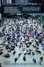 Histories of Performance Documentation: Museum, Artistic, and Scholarly Practices