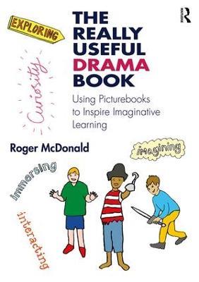 The Really Useful Drama Book: Using Picturebooks to Inspire Imaginative Learning - Roger McDonald - cover