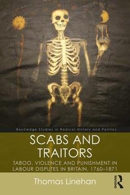 Scabs and Traitors: Taboo, Violence and Punishment in Labour Disputes in Britain, 1760-1871 - Thomas Linehan - cover