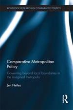 Comparative Metropolitan Policy: Governing Beyond Local Boundaries in the Imagined Metropolis