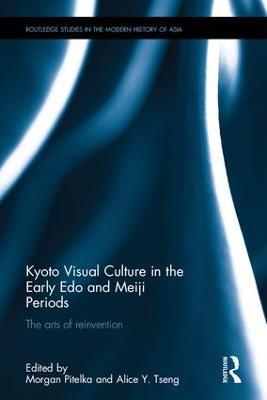 Kyoto Visual Culture in the Early Edo and Meiji Periods: The arts of reinvention - cover