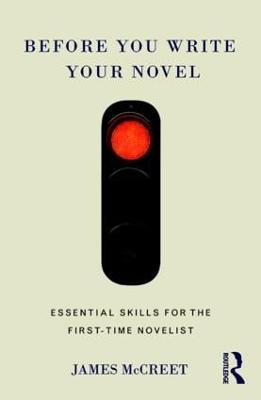 Before You Write Your Novel: Essential Skills for the First-time Novelist - James McCreet - cover
