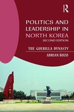 Politics and Leadership in North Korea: The Guerilla Dynasty