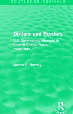 Dollars and Borders: U.S. Governemnt Attempts to Restrict Capital Flows, 1960-1980 - James P. Hawley - cover