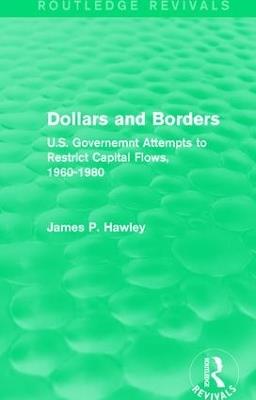 Dollars and Borders: U.S. Governemnt Attempts to Restrict Capital Flows, 1960-1980 - James P. Hawley - cover