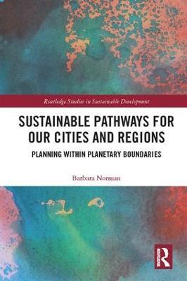 Sustainable Pathways for our Cities and Regions: Planning within Planetary Boundaries - Barbara Norman - cover