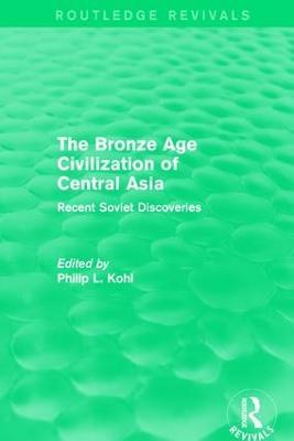 The Bronze Age Civilization of Central Asia: Recent Soviet Discoveries - cover