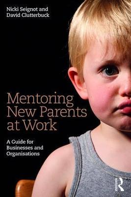 Mentoring New Parents at Work: A Guide for Businesses and Organisations - Nicki Seignot,David Clutterbuck - cover